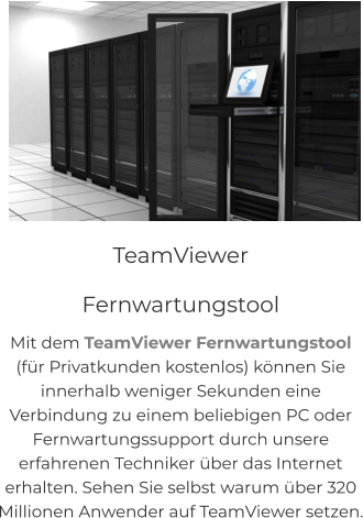 NEU! BAKERY-SERVICE Ea dolor labore culpa id in magna, voluptate velit. In duis adipisicing minim voluptate, deserunt esse aliquip irure consectetur et dolor.  TeamViewer             Fernwartungstool Mit dem TeamViewer Fernwartungstool  (für Privatkunden kostenlos) können Sie  innerhalb weniger Sekunden eine  Verbindung zu einem beliebigen PC oder  Fernwartungssupport durch unsere  erfahrenen Techniker über das Internet  erhalten. Sehen Sie selbst warum über 320  Millionen Anwender auf TeamViewer setzen.